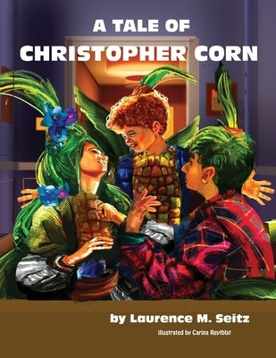 A Tale of Christopher Corn by M. Seitz, Laurence