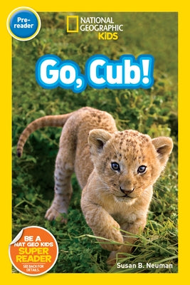Go, Cub! (National Geographic Kids Readers, Pre-Reader) by Neuman, Susan B.