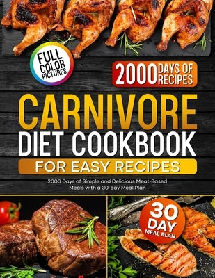 Carnivore Diet Cookbook for Easy Recipes: 2000 Days of Simple and Delicious Meat-Based Meals with a 30-day Meal Plan by Lucas, Blake