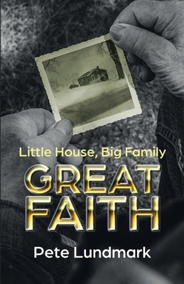 Little House, Big Family, Great Faith by Lundmark, Pete