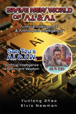 Brave New World of A.I + A.I: Artificial Intelligence & Anthropoid Intelligence by Zhao, Yunlong