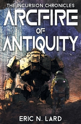 Arcfire of Antiquity by Lard, Eric N.