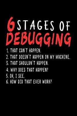 6 Stages of Debugging: 120 Pages I 6x9 I Graph Paper 5x5 I Funny Software Engineering, Coder & Hacker Gifts by Notebooks, Funny