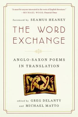 Word Exchange: Anglo-Saxon Poems in Translation by Delanty, Greg