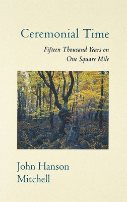 Ceremonial Time Ceremonial Time: Fifteen Thousand Years on One Square Mile Fifteen Thousand Years on One Square Mile by Mitchell, John Hanson