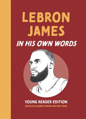 Lebron James: In His Own Words: Young Reader Edition by Pappas, Elizabeth