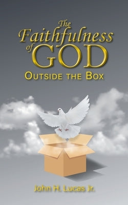 The Faithfulness of GOD: Outside the Box by Lucas, John H.
