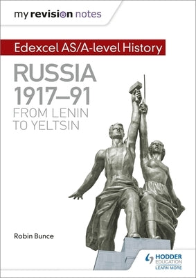 My Revision Notes: Edexcel As/A-Level History: Russia 1917-91: From Lenin to Yeltsin by Bunce, Robin