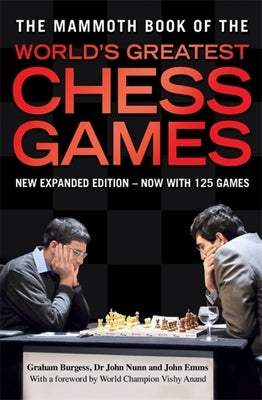 The Mammoth Book of the World's Greatest Chess Games by Burgess, Graham