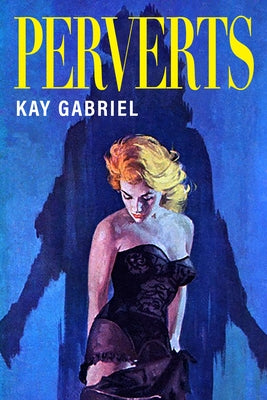 Perverts by Gabriel, Kay
