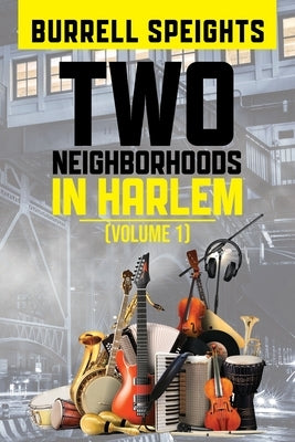 Two Neighborhoods in Harlem: Volume 1 by Speights, Burrell