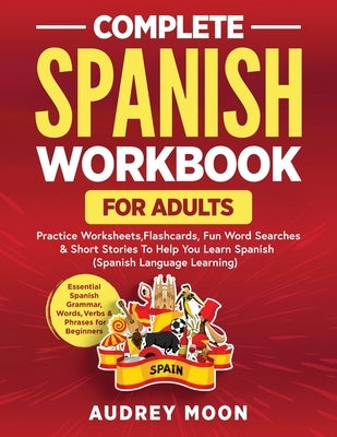 Complete Spanish Workbook for Adults by Moon, Audrey