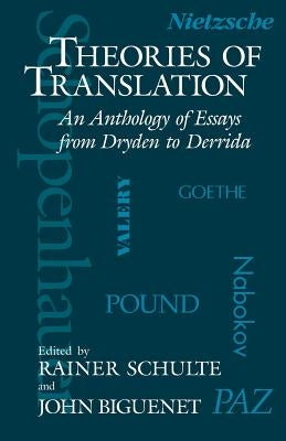 Theories of Translation: An Anthology of Essays from Dryden to Derrida by Biguenet, John