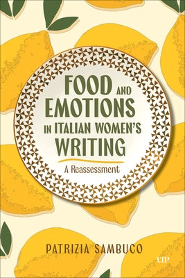 Food and Emotions in Italian Women's Writing: A Reassessment by Sambuco, Patrizia