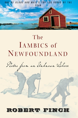 The Iambics of Newfoundland: Notes from an Unknown Shore by Finch, Robert