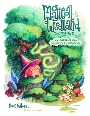 Magical Woodland Coloring Book: 30 Illustrations of an Enchanting Forest Getaway by Pellerin, Kate