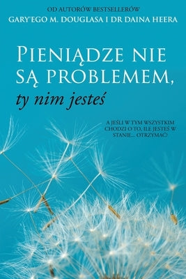 Pieni&#261;dze nie s&#261; problemem, ty nim jeste&#347; (Polish) by Douglas, Gary M.