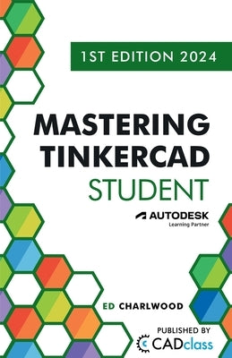 Mastering Tinkercad Student by Charlwood, Ed