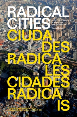 Radical Cities: Across Latin America in Search of a New Architecture by McGuirk, Justin