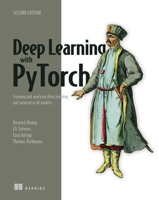 Deep Learning with Pytorch, Second Edition: Training and Applying Deep Learning and Generative AI Models by Antiga, Luca