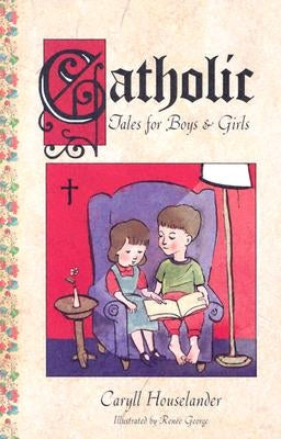 Catholic Tales for Boys and Girls by Houselander, Caryll