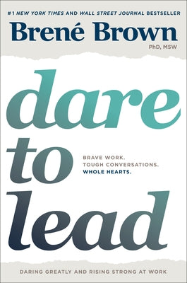 Dare to Lead: Brave Work. Tough Conversations. Whole Hearts. by Brown, Bren&#195;&#169;