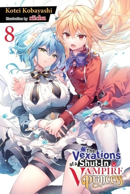 The Vexations of a Shut-In Vampire Princess, Vol. 8 (Light Novel) by Kobayashi, Kotei