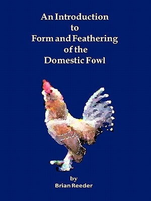 An Introduction to Form and Feathering of the Domestic Fowl by Reeder, Brian