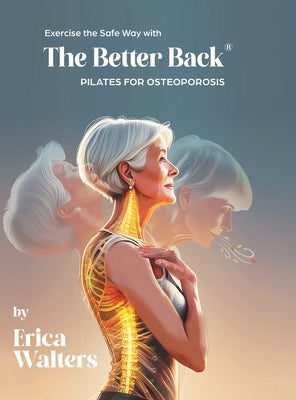 Exercise the Safe Way with The Better Back(R) by Walters, Erica