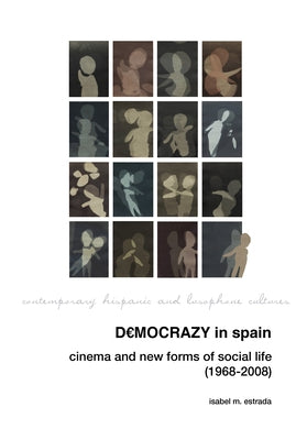 Democrazy in Spain: Cinema and New Forms of Social Life (1968-2008) by Estrada, Isabel M.