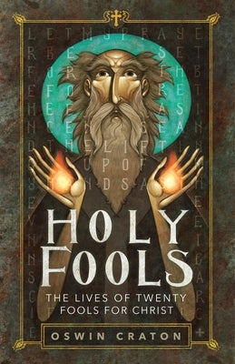 Holy Fools: The Lives of Twenty Fools for Christ by Craton, Oswin