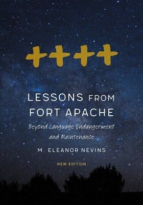 Lessons from Fort Apache: Beyond Language Endangerment and Maintenance by Nevins, M. Eleanor