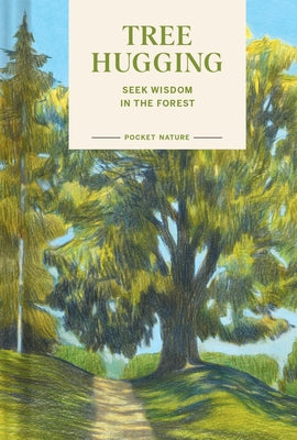 Pocket Nature: Tree Hugging: Seek Wisdom in the Forest by Han, Emily