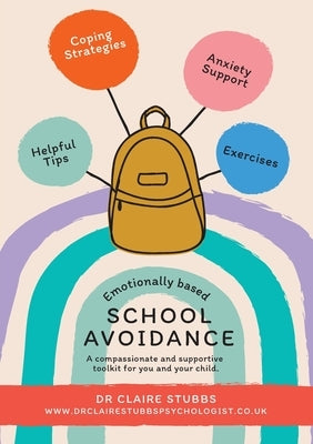 Emotionally Based School Avoidance: A compassionate and supportive toolkit for you and your child by Stubbs, Claire