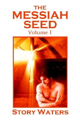 The Messiah Seed Volume I by Waters, Story