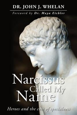 Narcissus Called My Name: Heroes and the cost of specialness by Eichler, Maya