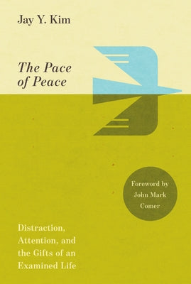 The Pace of Peace: Distraction, Attention, and the Gifts of an Examined Life by Kim, Jay Y.