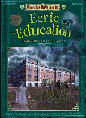 Eerie Education: Scary Schools and Libraries by Lunis, Natalie