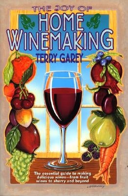 Joy of Home Wine Making by Garey, Terry A.