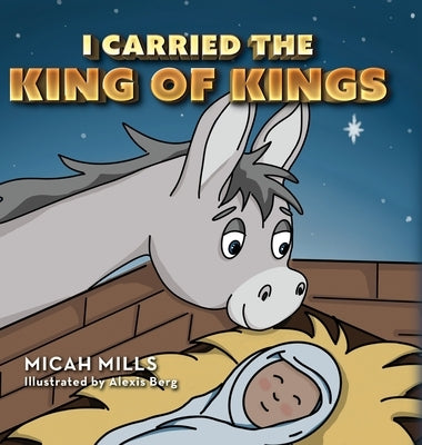 I Carried the King of Kings by Mills, Micah