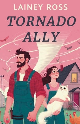 Tornado Ally: A Small Town Romantic Comedy by Ross, Lainey