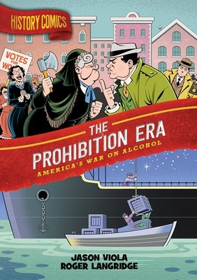 History Comics: The Prohibition Era: America's War on Alcohol by Viola, Jason