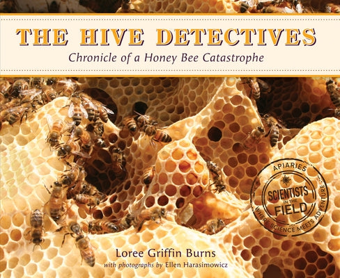 The Hive Detectives: Chronicle of a Honey Bee Catastrophe by Griffin Burns, Loree