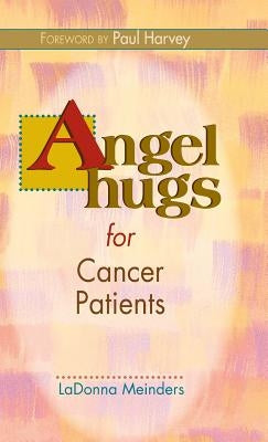 Angel Hugs for Cancer Patients by Meinders, Ladonna