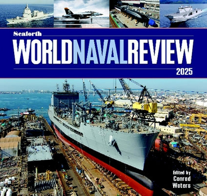 Seaforth World Naval Review 2025 by Waters, Conrad