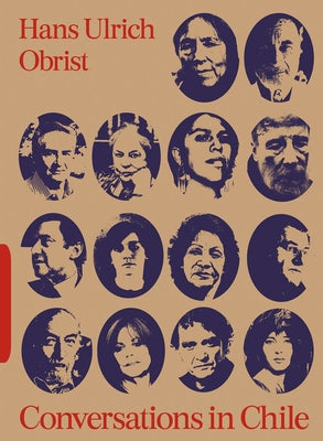 Conversations in Chile: Hans Ulrich Obrist Interviews by Obrist, Hans Ulrich