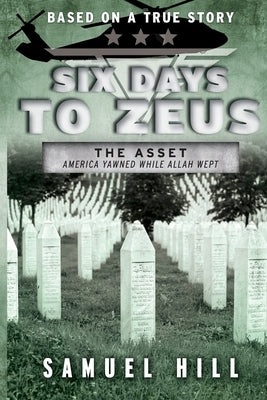 Six Days to Zeus: America yawned while Allah wept. by Hill, Samuel