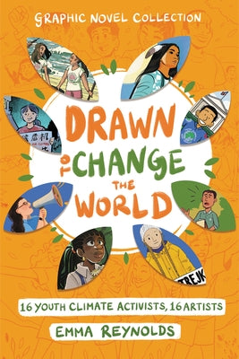 Drawn to Change the World Graphic Novel Collection: 16 Youth Climate Activists, 16 Artists: A Graphic Novel by Reynolds, Emma