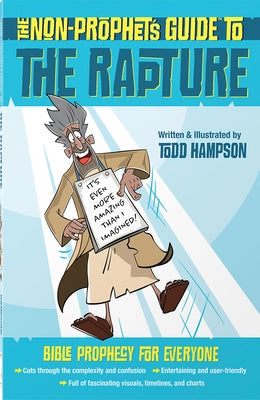 The Non-Prophet's Guide to the Rapture: Bible Prophecy for Everyone by Hampson, Todd