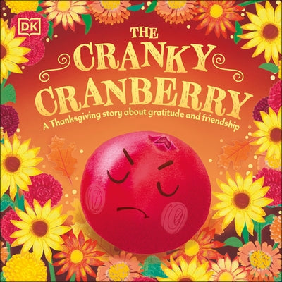 The Cranky Cranberry: A Thanksgiving Story about Gratitude and Friendship by DK